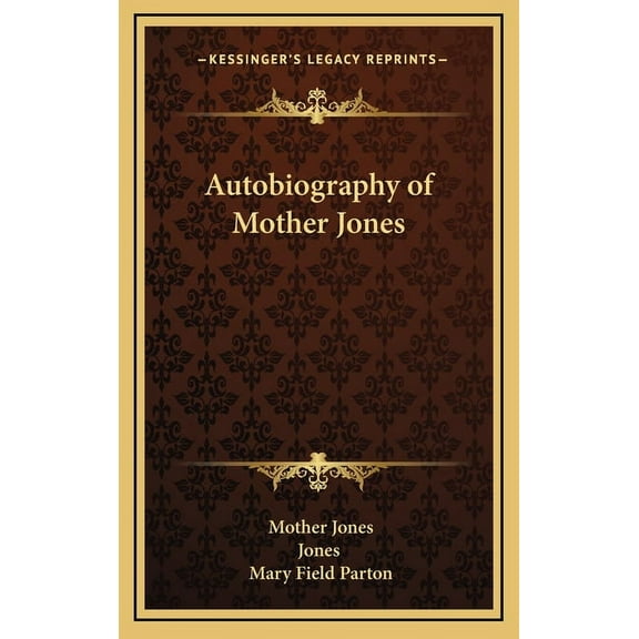 Kessinger Legacy Reprints: Autobiography of Mother Jones (Hardcover)