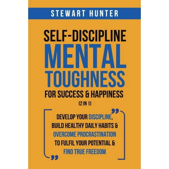 Self-Discipline & Mental Toughness For Success & Happiness (2 in 1): Develop Your Discipline, Build Healthy Dail, (Paperback)