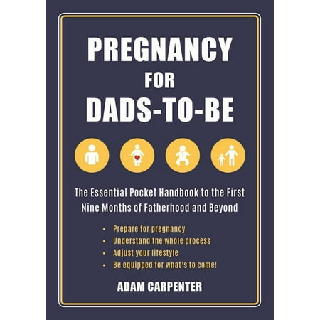 Pregnancy for Dads-to-Be : The Essential Pocket Handbook to the First Nine Months of Fatherhood and