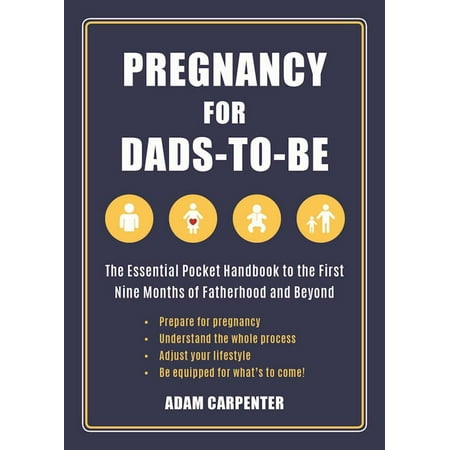 - Pregnancy for Dads-to-Be : The Essential Pocket Handbook to the First Nine Months of Fatherhood and Beyond