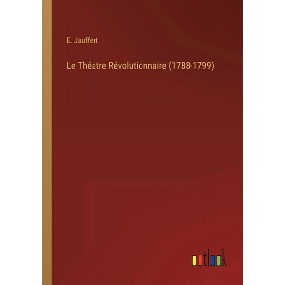 Le Théatre Révolutionnaire (1788-1799) (Paperback)