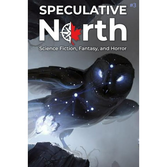 Speculative North Magazine: Science Fiction, Fantasy, and Horror: Speculative North Magazine Issue 3: Science Fiction, Fantasy, and Horror (Series #3) (Paperback)