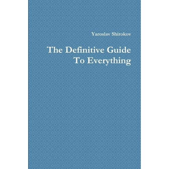 The Definitive Guide To Everything, (Paperback)