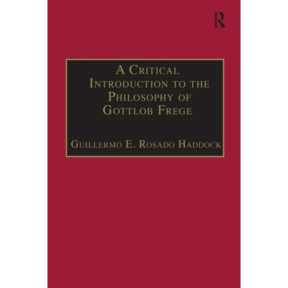 A Critical Introduction to the Philosophy of Gottlob Frege, (Paperback)