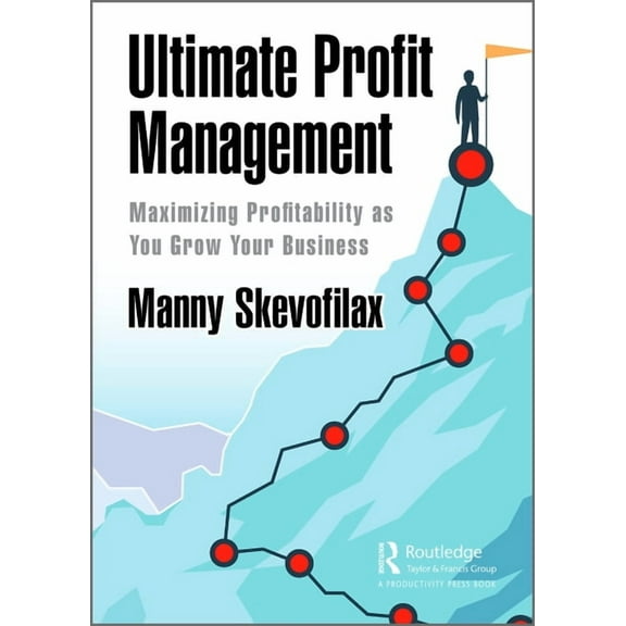 Ultimate Profit Management: Maximizing Profitability as You Grow Your Business, (Hardcover)