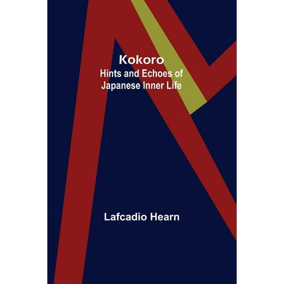 Kokoro: Hints and Echoes of Japanese Inner Life, (Paperback)