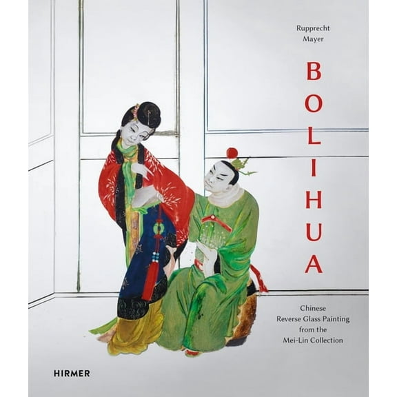 Bolihua : Chinese Reverse Glass Painting from the Mei-Lin Collection (Hardcover)