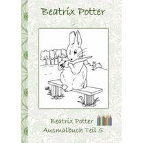 Beatrix Potter Ausmalbuch Teil 5 ( Peter Hase ): Malbuch, ausmalen, kolorieren, Original, Buntstifte, Filzer, Bleistift, Auqarell, Klassiker, Schulkinder, Vorschule, 1. 2. 3. 4. Klasse, Grundschule, K