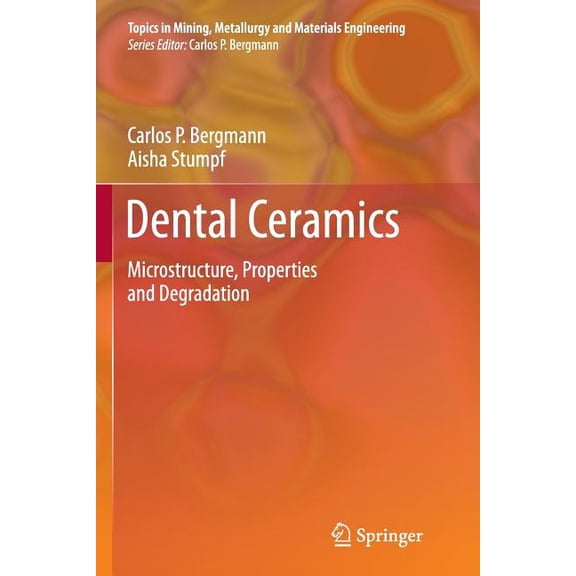Topics in Mining, Metallurgy and Materia Dental Ceramics: Microstructure, Properties and Degradation, (Paperback)