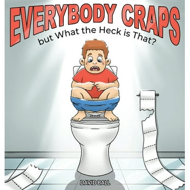 Everybody Craps but What the Heck is That? (Hardcover)