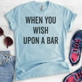 thumbnail image 2 of When You Wish Upon A Bar Shirt, Unisex Women's Men's Shirt, Wine Shirt, Cute Wine Saying, Heather Light Blue, XX-Large, 2 of 6