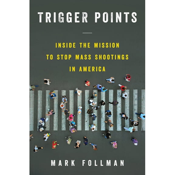 Pre-Owned Trigger Points: Inside the Mission to Stop Mass Shootings in America (Hardcover) 0062973533 9780062973535