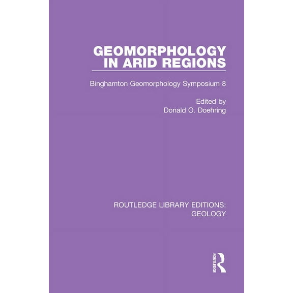 Routledge Library Editions: Geology Geomorphology in Arid Regions: Binghamton Geomorphology Symposium 8, (Paperback)