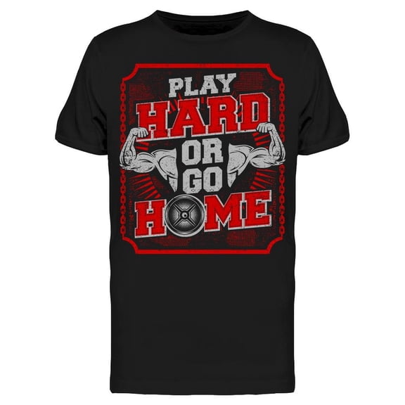 Play Hard, Or Go Home T-Shirt Men -Image by Shutterstock, Male Large