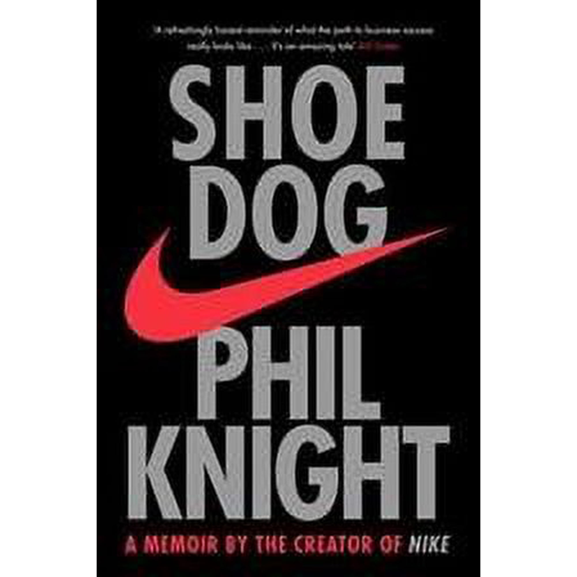 Shoe Dog: A Memoir by the Creator of NIKE by Phil Knight