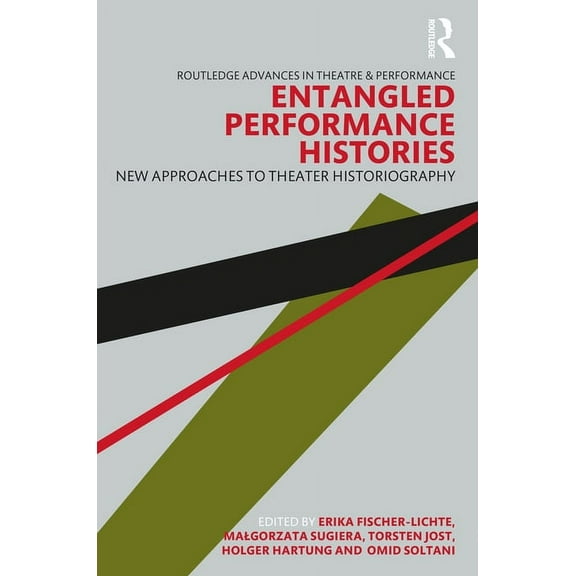 Routledge Advances in Theatre & Performa Entangled Performance Histories: New Approaches to Theater Historiography, (Paperback)
