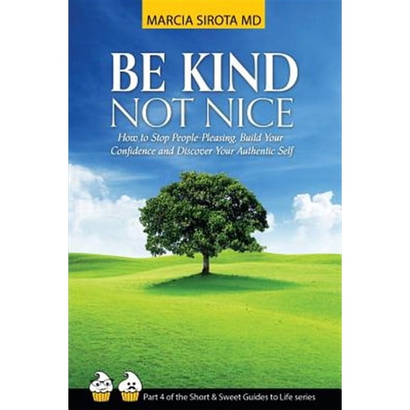Be Kind, Not Nice: How to stop people-pleasing, build your confidence and discover your authentic self. (Paperback)