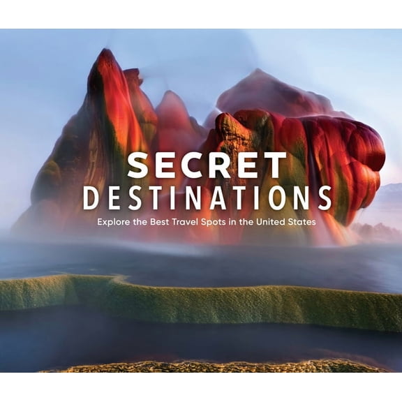 Secret Destinations: Become a Local and Explore the Best Travel Spots in the United States, (Hardcover)