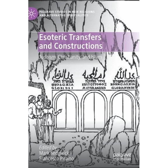 Palgrave Studies in New Religions and Al Esoteric Transfers and Constructions: Judaism, Christianity, and Islam, (Hardcover)