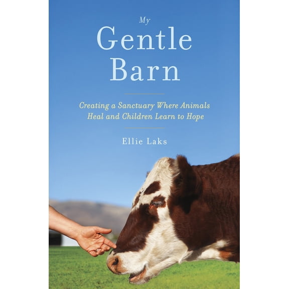 Pre-Owned My Gentle Barn: Creating a Sanctuary Where Animals Heal and Children Learn to Hope (Hardcover) 0385347669 9780385347662
