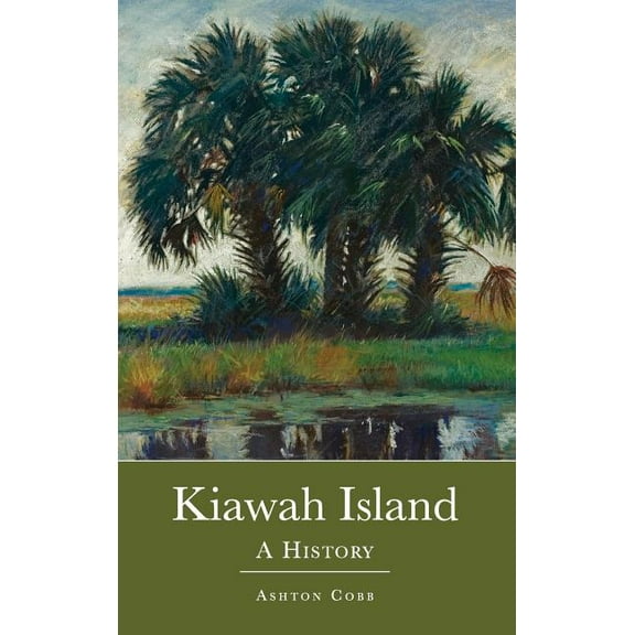 Kiawah Island: A History, (Hardcover)