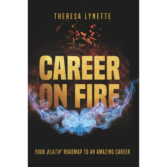Career on Fire: Your Blazin' Roadmap to an Amazing Career (Paperback)