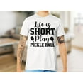 thumbnail image 3 of Life is Short Play Pickle Ball T-Shirt, Funny Pickleball Shirt, Pickle Ball Player Gift, 3 of 6