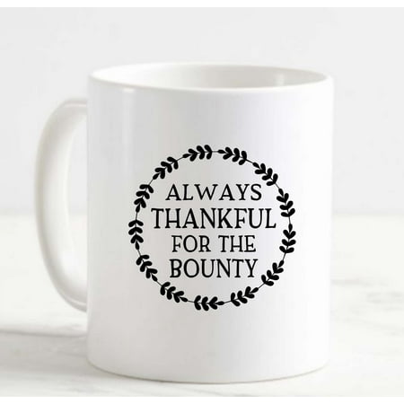 

Coffee Mug Always For The Bounty Wreath Thanksgiving Grateful White Cup Funny Gifts for work office him her