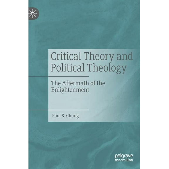 Critical Theory and Political Theology: The Aftermath of the Enlightenment, (Hardcover)