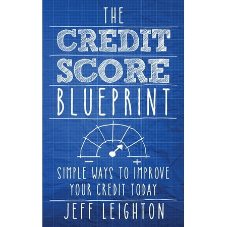 The Credit Score Blueprint: Simple Ways To Improve Your Credit (Best Way To Improve Credit Score)
