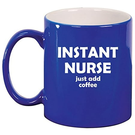 

Ceramic Coffee Tea Mug Cup Instant Nurse Just Add Coffee Funny (Blue)