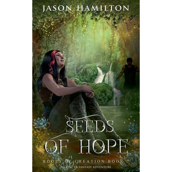 Roots of Creation Seeds of Hope: An Epic YA Fantasy Adventure, Book 7, (Paperback)