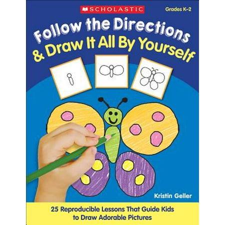 - Follow the Directions & Draw It All by Yourself! : 25 Reproducible Lessons That Guide Kids to Draw Adorable Pictures