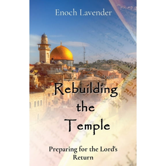 Rebuilding the Temple: Preparing for the Lord's Return, (Paperback)