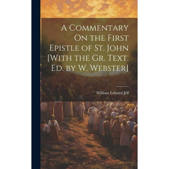 A Commentary On the First Epistle of St. John [With the Gr. Text. Ed. by W. Webster] (Hardcover)