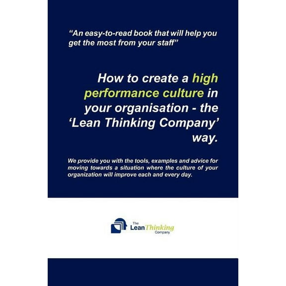 How to Create a High Performance Culture in Your Organisation : The ?lean Thinking Company ? Way.