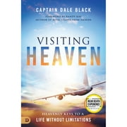 Pre-Owned Visiting Heaven: Heavenly Keys to a Life Without Limitations (Paperback) by Captain Dale Black, Randy Kay