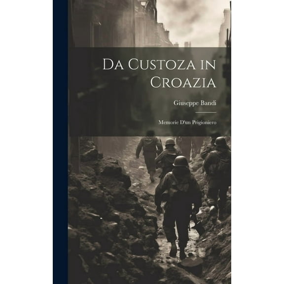 Da Custoza in Croazia: Memorie d'un Prigioniero (Hardcover)
