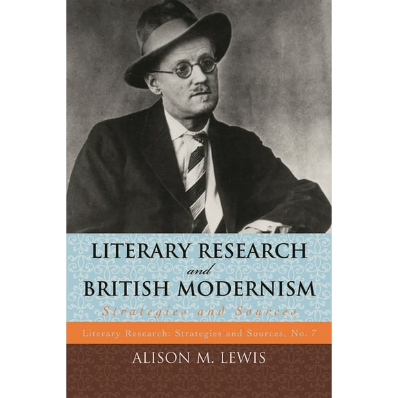 Literary Research: Strategies and Source Literary Research and British Modernism: Strategies and Sources, Book 7, (Paperback)