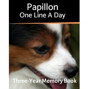 Memory a Day for Dogs: Papillon - One Line a Day : A Three-Year Memory Book to Track Your Dog's Growth (Series #57) (Paperback)