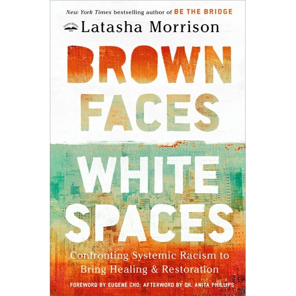 Brown Faces, White Spaces: Confronting Systemic Racism to Bring Healing and Restoration, (Hardcover)