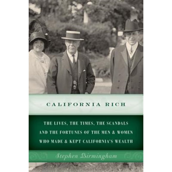 Pre-Owned California Rich : The lives, the times, the scandals and the fortunes of the men & women who made & kept Californias wealth (Paperback)