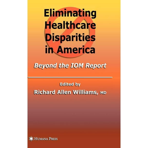 Eliminating Healthcare Disparities in America: Beyond the IOM Report, (Hardcover)