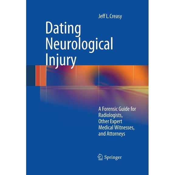 Dating Neurological Injury:: A Forensic Guide for Radiologists, Other Expert Medical Witnesses, and Attorneys, (Paperback)