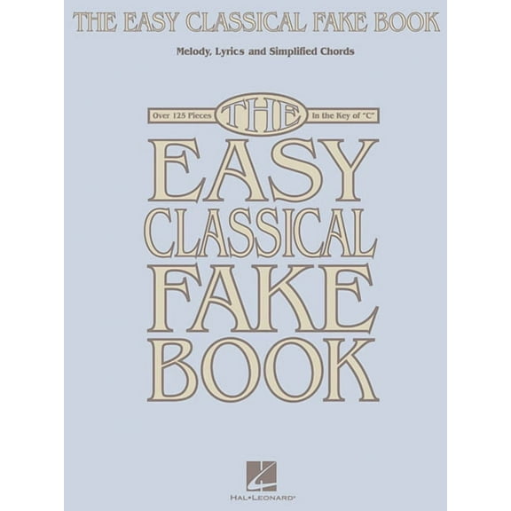 The Easy Classical Fake Book Melody, Lyrics, and Simplified Chords Over 125 Timeless Classical Melodies in the Key of C , (Paperback)