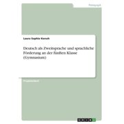 Deutsch Als Zweitsprache Und Sprachliche Förderung An Der Fünften Klasse (Gymnasium) (German Edition)