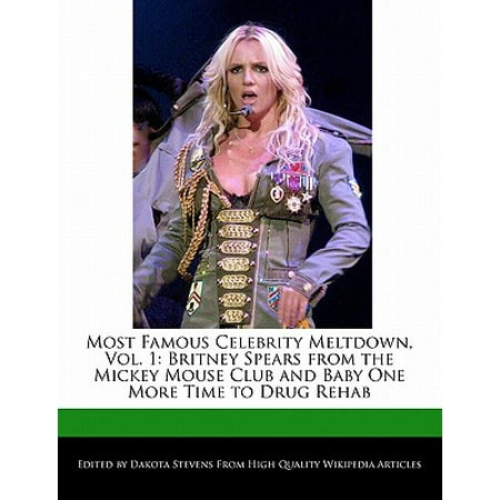 Most Famous Celebrity Meltdown, Vol. 1 : Britney Spears from the Mickey Mouse Club and Baby One More Time to Drug
