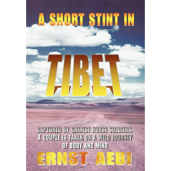 Short Stint in Tibet : Captured by Chinese Horse Soldiers, a Couple Is Taken on a Wild Journey of Body and Mind