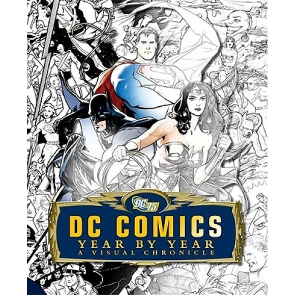 DC Comics Year by Year: A Visual Chronicle