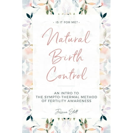 Natural Birth Control: Intro to the Sympto-Thermal Method of Fertility Awareness - (Best Birth Control For Women Over 45)